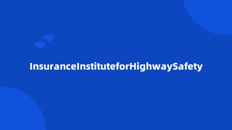 InsuranceInstituteforHighwaySafety