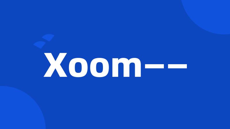 Xoom——