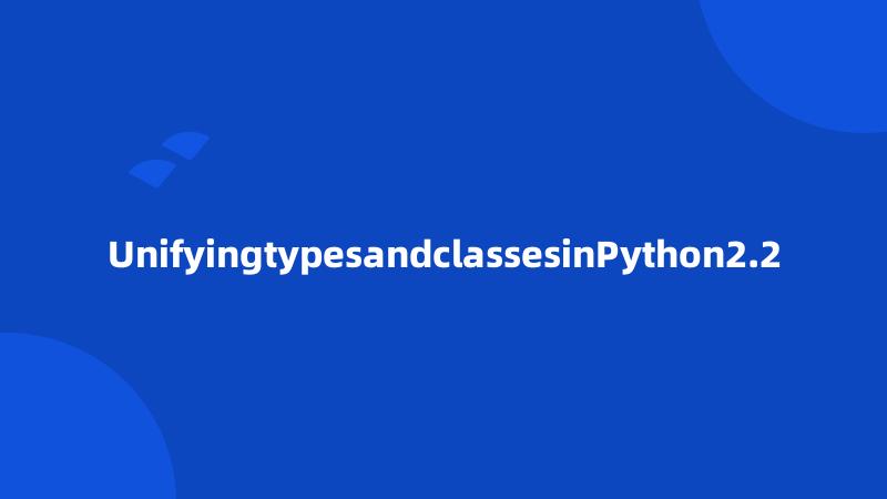 UnifyingtypesandclassesinPython2.2