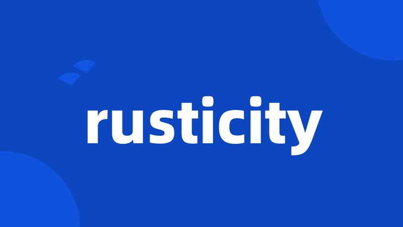 rusticity