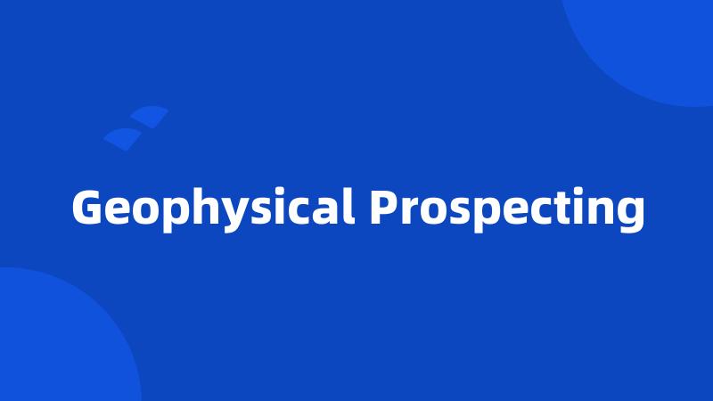 Geophysical Prospecting