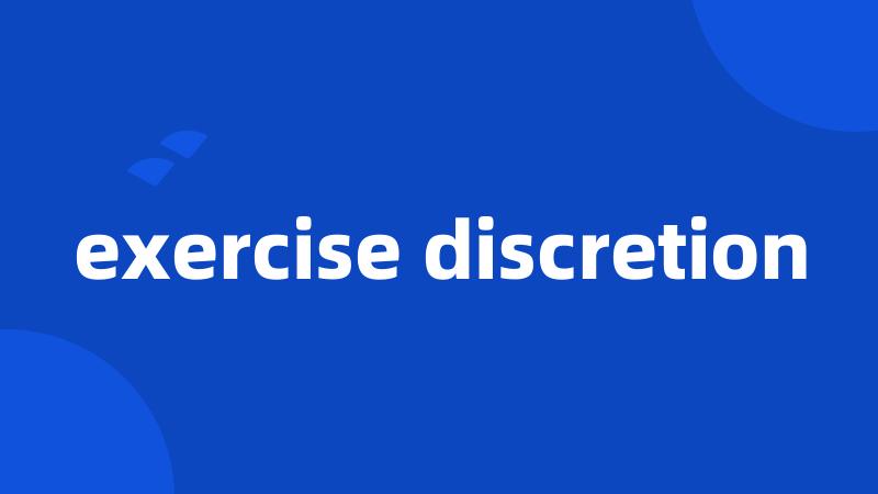 exercise discretion