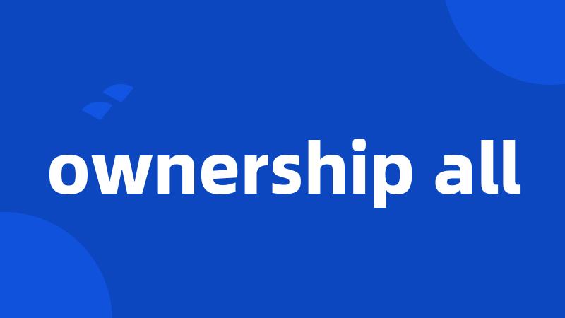 ownership all