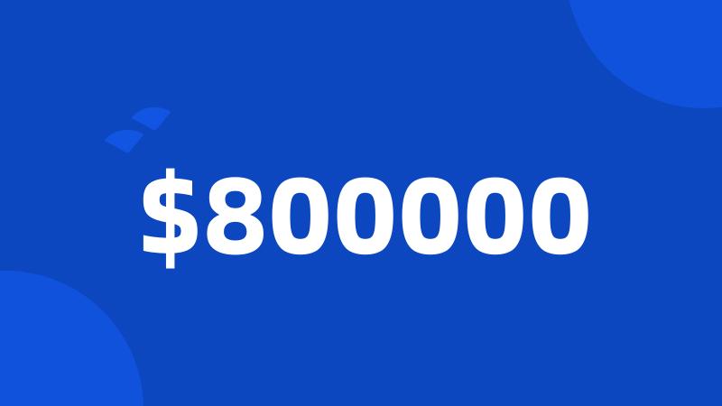 $800000