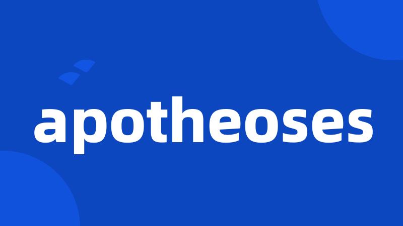 apotheoses