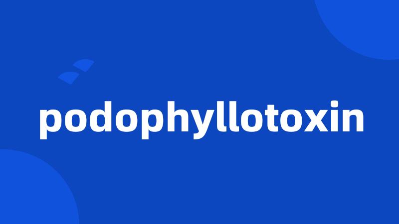 podophyllotoxin