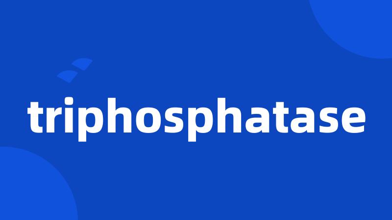 triphosphatase