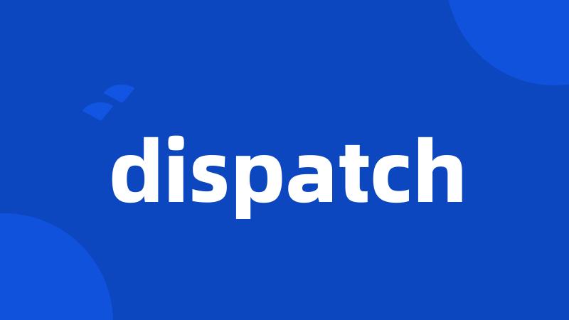 dispatch