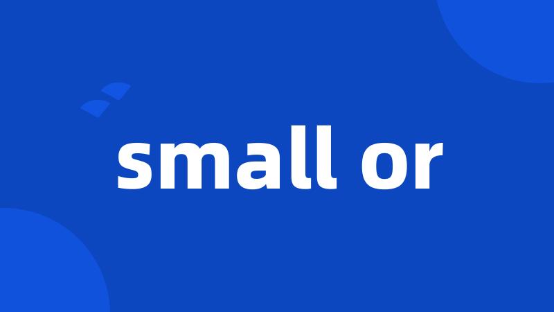 small or