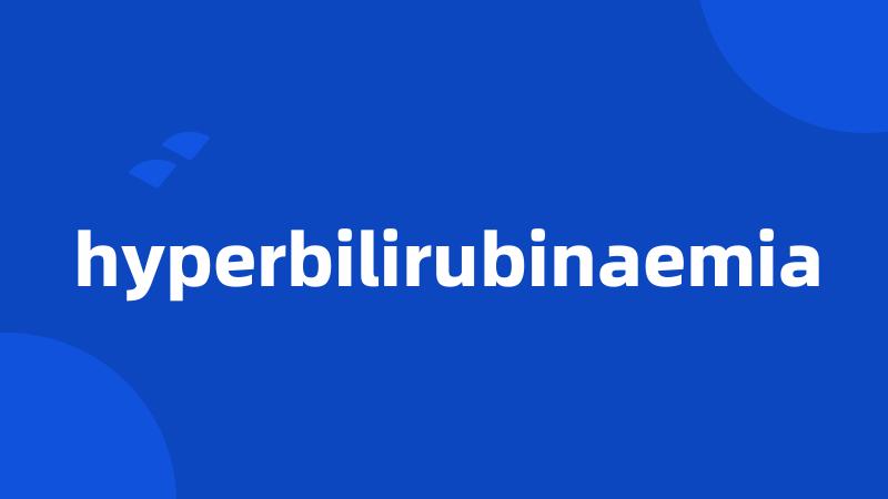 hyperbilirubinaemia