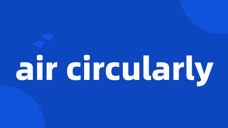 air circularly