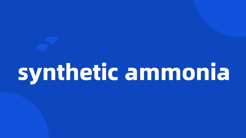 synthetic ammonia