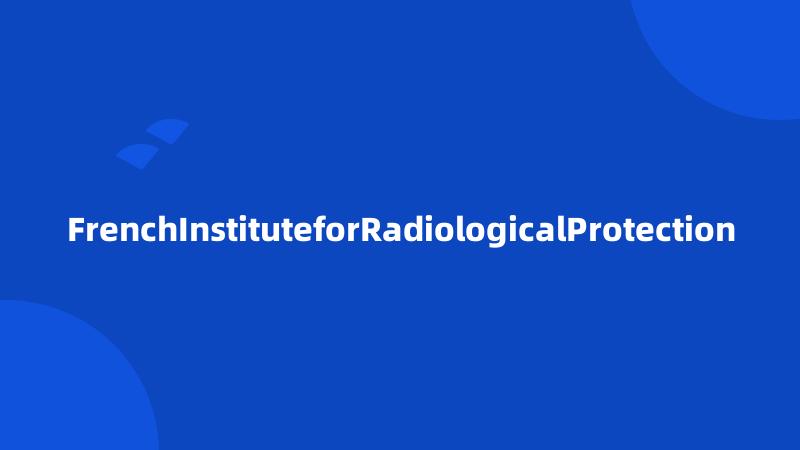 FrenchInstituteforRadiologicalProtection