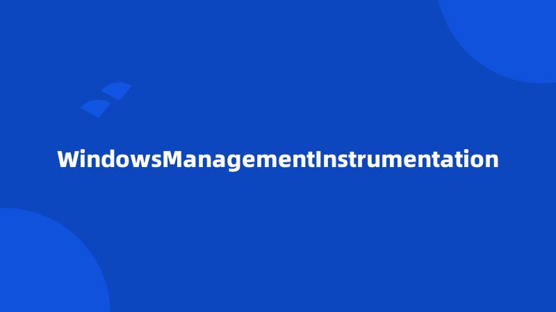WindowsManagementInstrumentation
