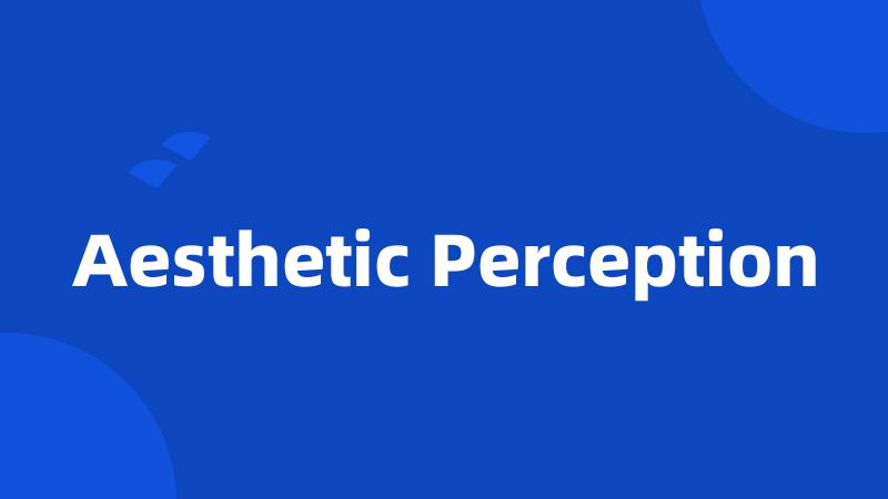 Aesthetic Perception