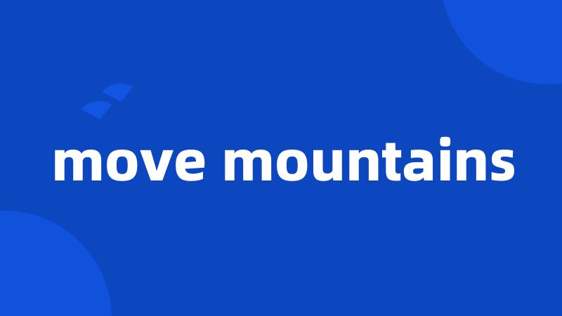 move mountains