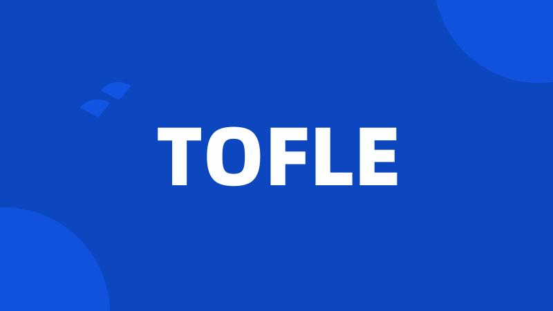 TOFLE