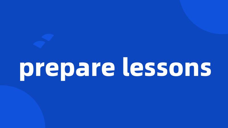 prepare lessons