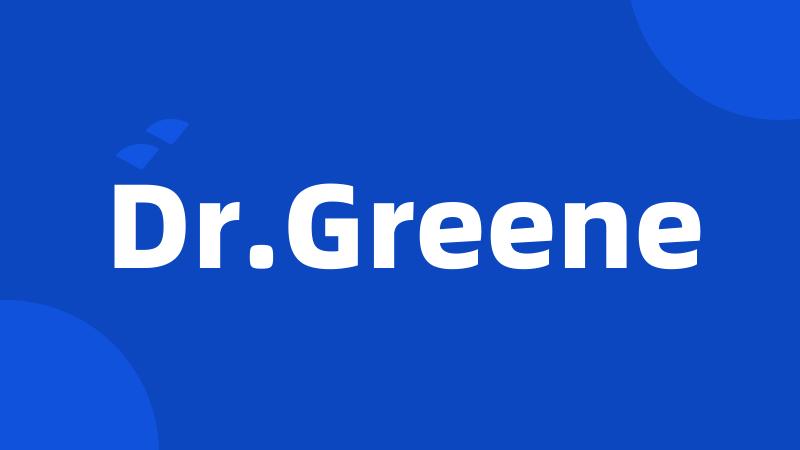 Dr.Greene