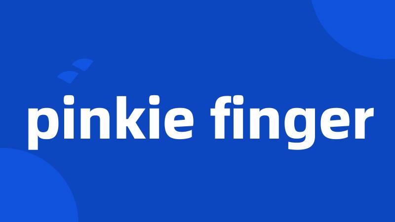 pinkie finger