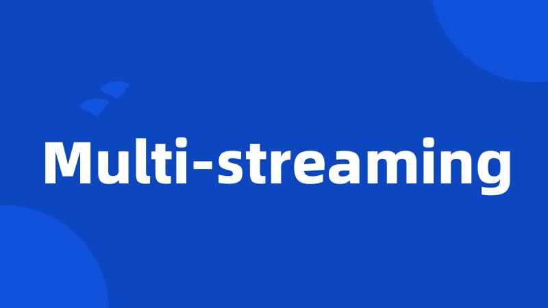 Multi-streaming