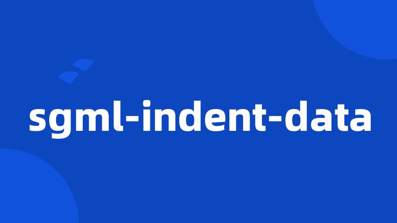 sgml-indent-data