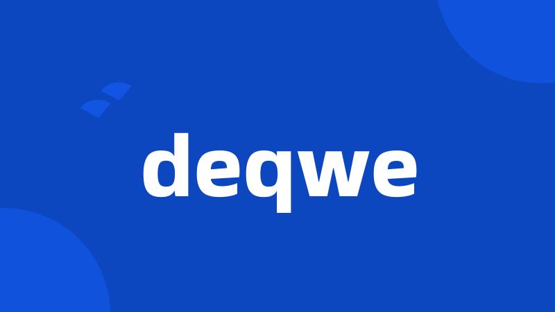 deqwe