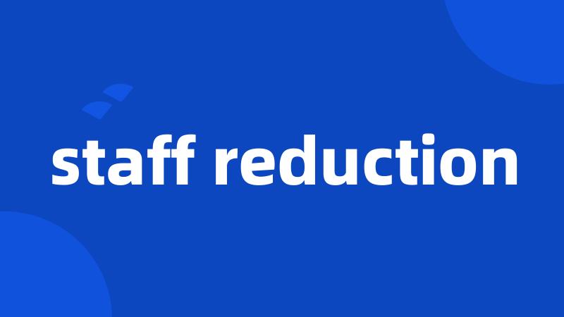 staff reduction