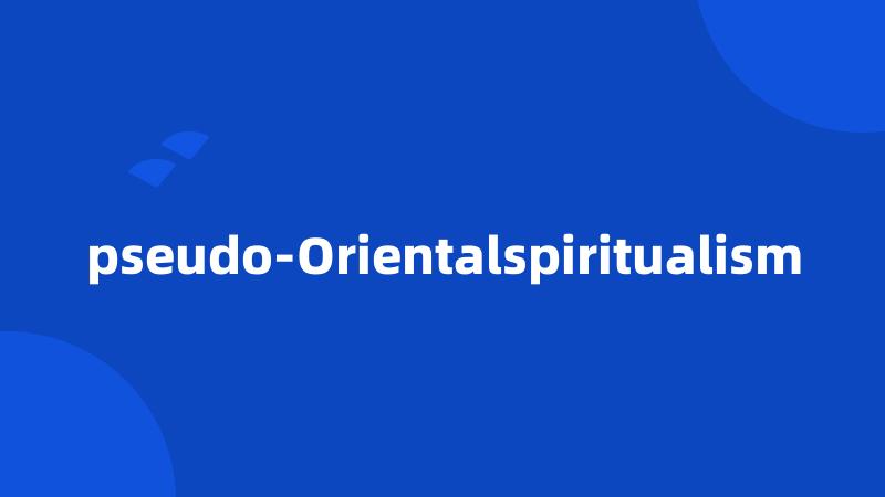 pseudo-Orientalspiritualism