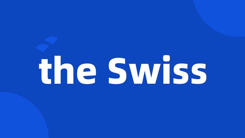 the Swiss