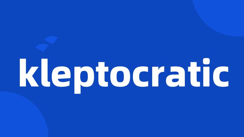 kleptocratic