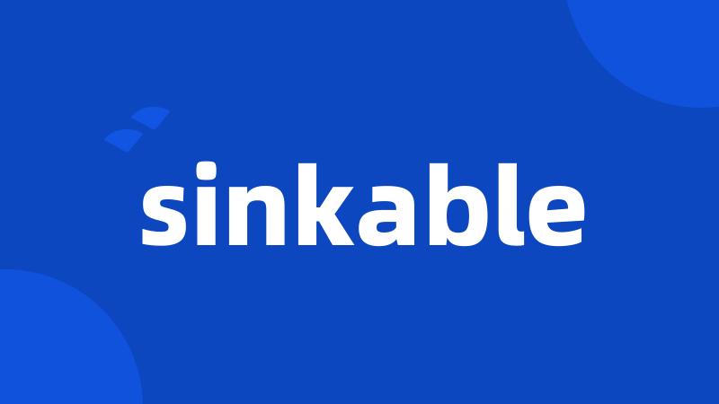 sinkable