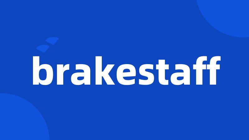 brakestaff