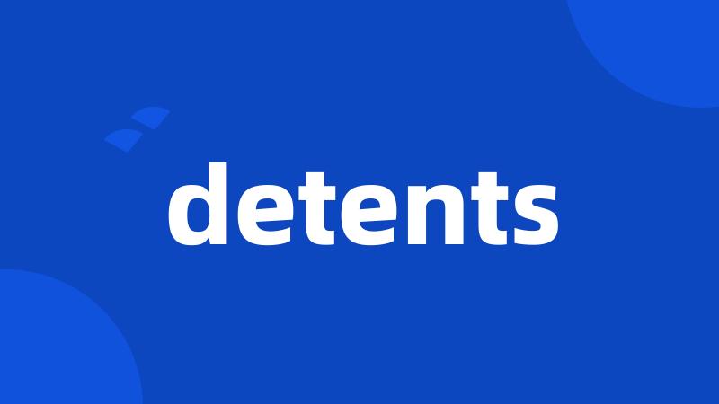 detents