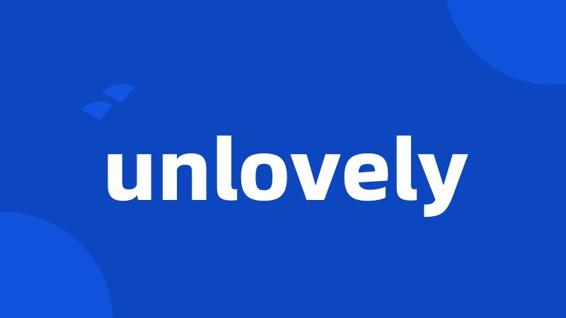 unlovely