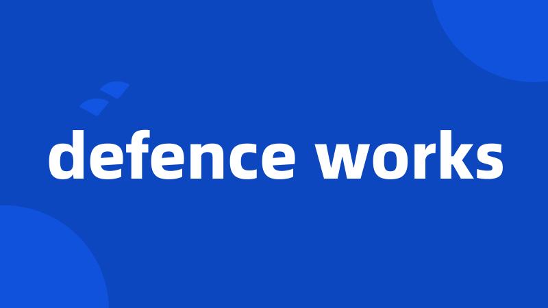 defence works