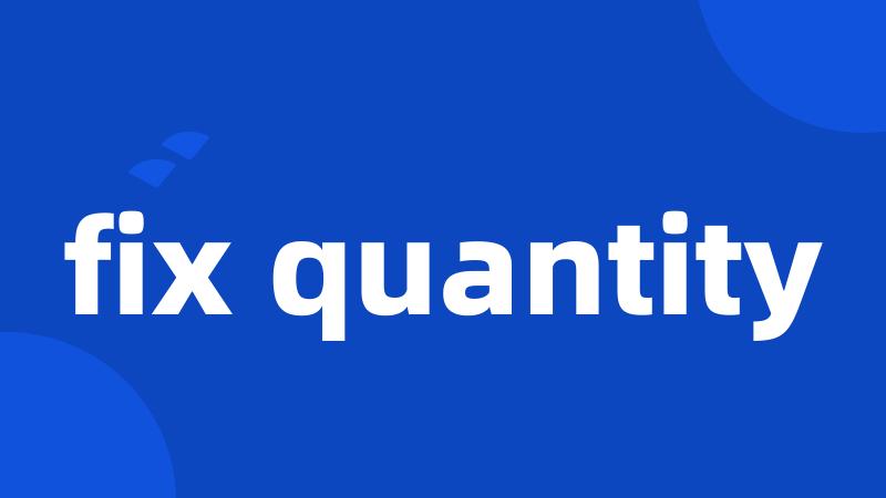 fix quantity