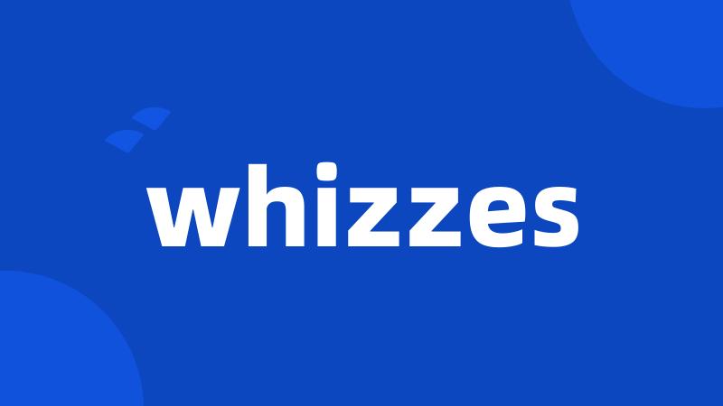 whizzes