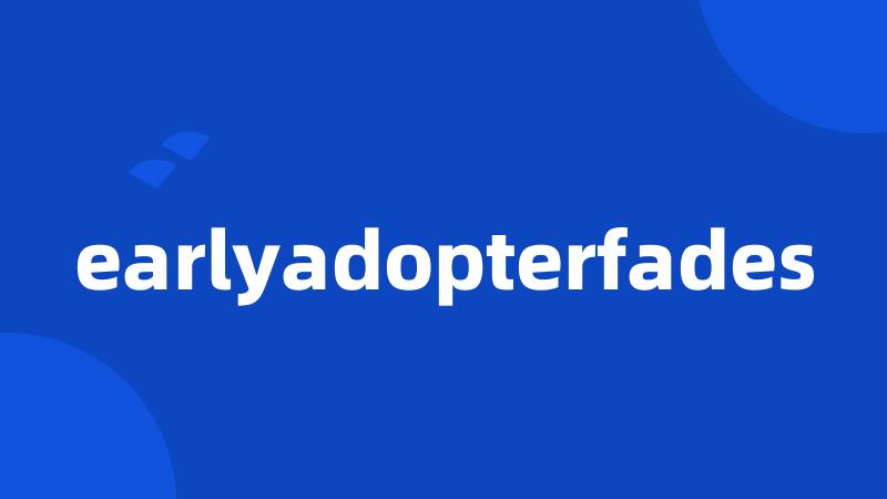 earlyadopterfades