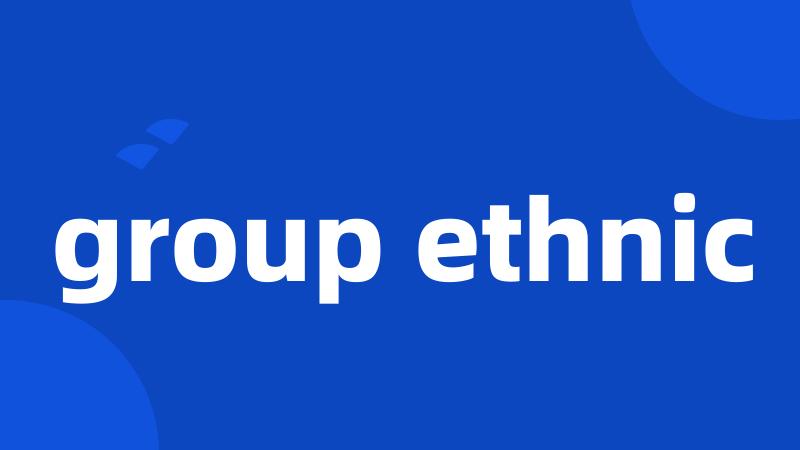 group ethnic