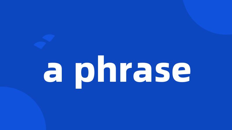 a phrase