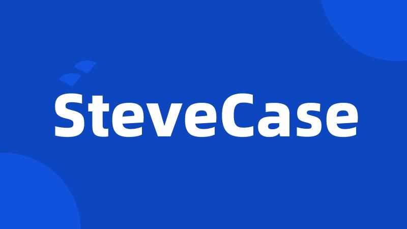 SteveCase