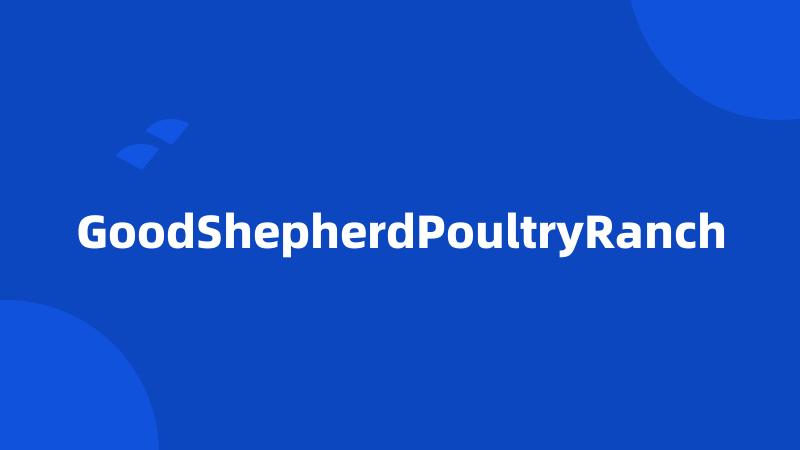 GoodShepherdPoultryRanch