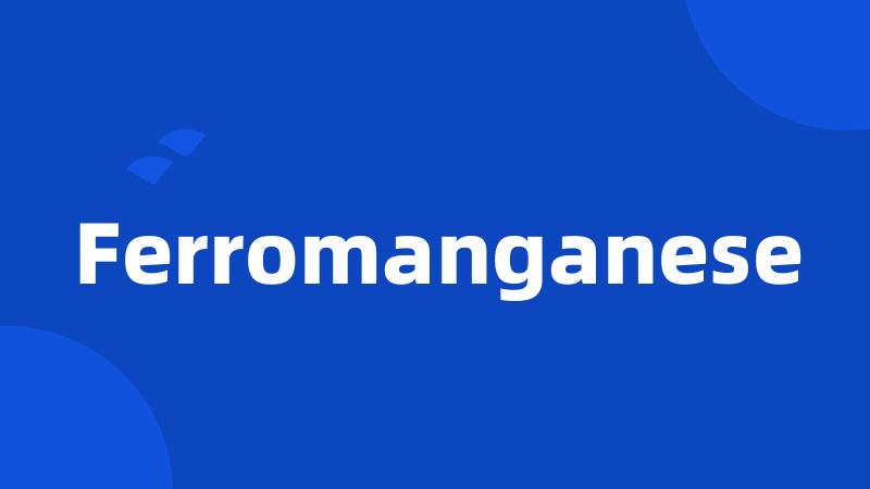 Ferromanganese