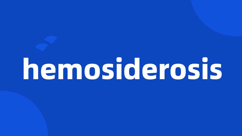 hemosiderosis