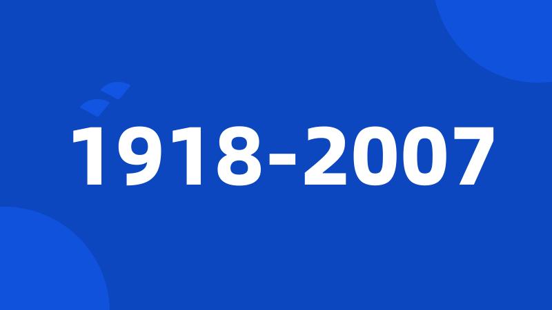 1918-2007