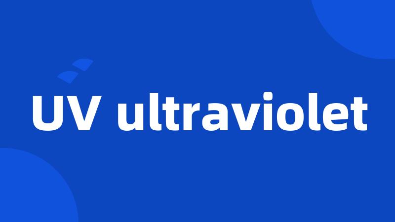 UV ultraviolet