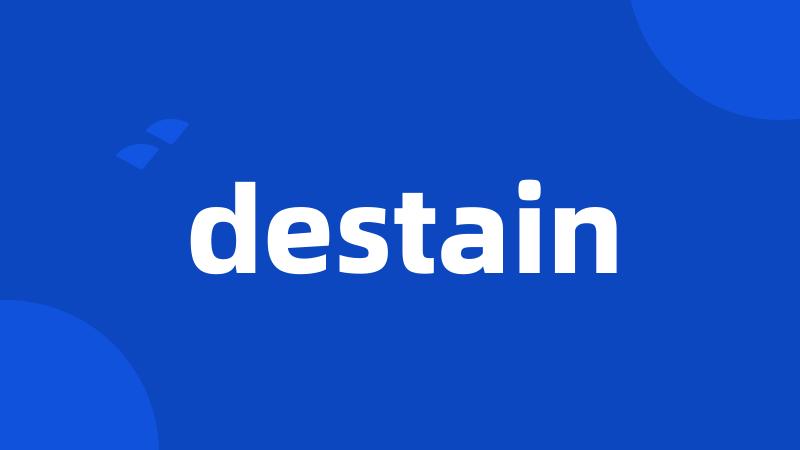 destain