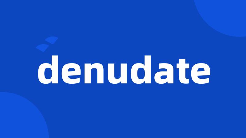 denudate