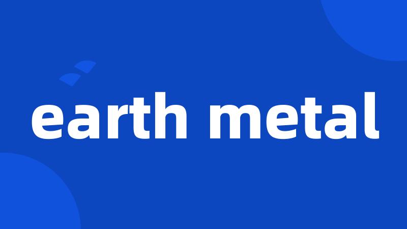 earth metal